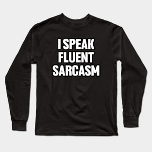 I speak fluent sarcasm shirt, funny sarcastic Long Sleeve T-Shirt